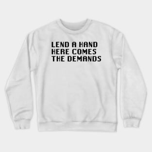 Lend A Hand Here Comes The Demands Crewneck Sweatshirt